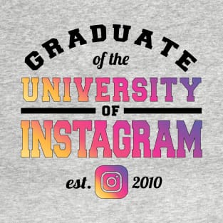 Graduate of the University of Instagram T-Shirt